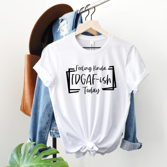 feeling IDGAF-ish Shirt Dollys Print Shop LLC